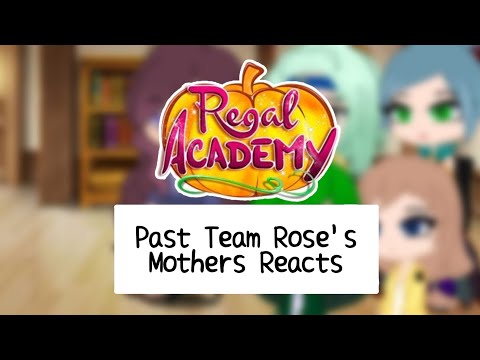 (Reupload) Past Team Rose's Moms Reacts - Regal Academy [No Part 2]