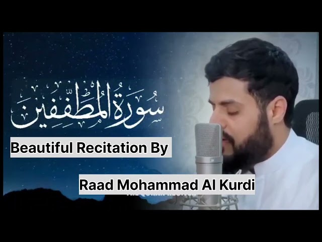 Surah Al-Mutaffifin (Those Who Deal In Fraud) Beautiful Recitation by Sheikh Raad Mohammad Al Kurdi class=