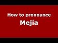 How to pronounce Mejía (Spain/Spanish) - PronounceNames.com