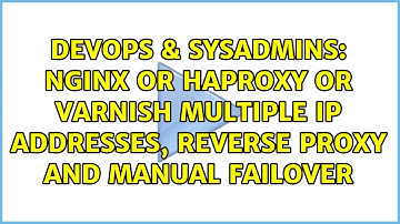 nginx or haproxy or varnish Multiple IP addresses, reverse proxy AND manual failover
