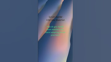 Scrum Master Interview Questions & Answers | Handle resistance towards Scrum practices
