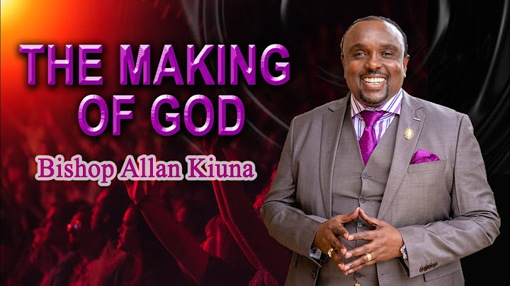 The Making Of God - Bishop Allan Kiuna (FULL SERMON)