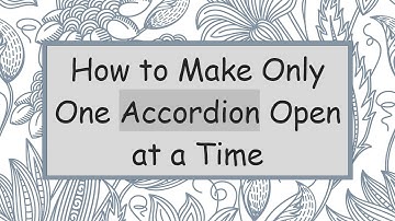 How to Make Only One Accordion Open at a Time