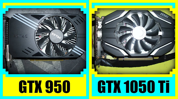 So sánh gtx 950 và 1050ti