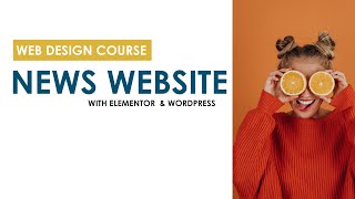 [6] News Website Design Tutorial Course with Elementor & Wordpress