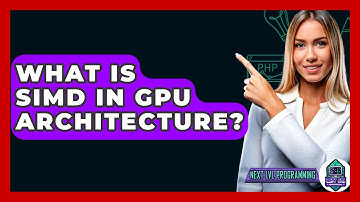 What Is SIMD In GPU Architecture? - Next LVL Programming