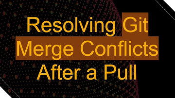 Resolving Git Merge Conflicts After a Pull