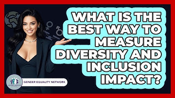 What Is The Best Way To Measure Diversity And Inclusion Impact? - Gender Equality Network