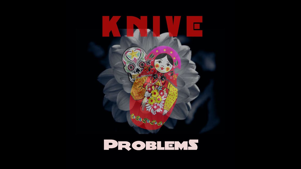KNIVE - Problems video