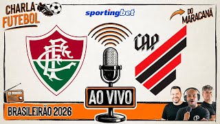 FLUMINENSE x ATHLETICO | AO VIVO DO MARACANÃ | Brasileirão 2026 | Charla Futebol Sportingbet