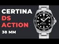 Мини-Sub? Новые CERTINA DS Action в размере 38 мм