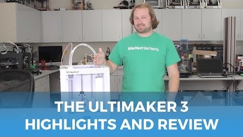Ultimaker 3 - Highlights & Review