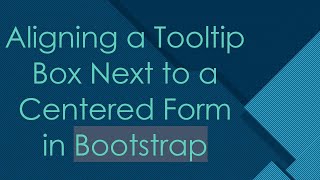 Aligning a Tooltip Box Next to a Centered Form in Bootstrap