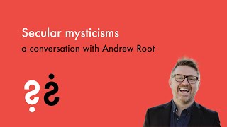 Secular Mysticisms - A Conversation with Andrew Root