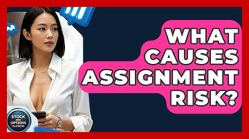 What Causes Assignment Risk? - Stock and Options Playbook