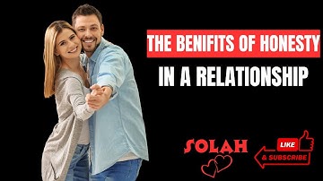The Benefits Of Honesty In A Relationship