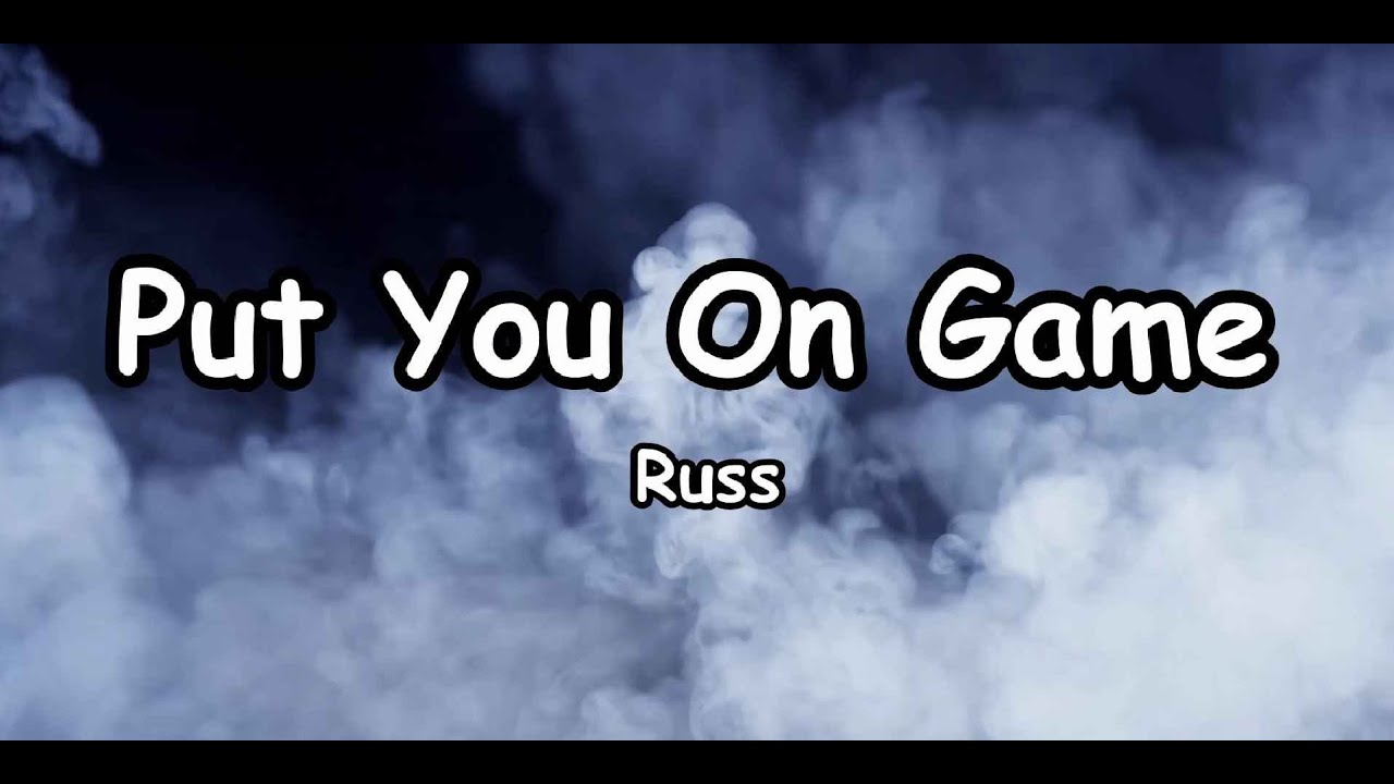 Russ - Put you On Game // Lyrics HD