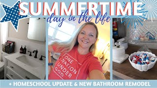 SUMMERTIME DAY IN MY LIFE  || HOMESCHOOL UPDATE || BATHROOM REVEAL || MOM OF 4 SUMMER FUN