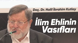 İlim Ehlinin Vasıfları Doç Dr Halil İbrahim Kutlay