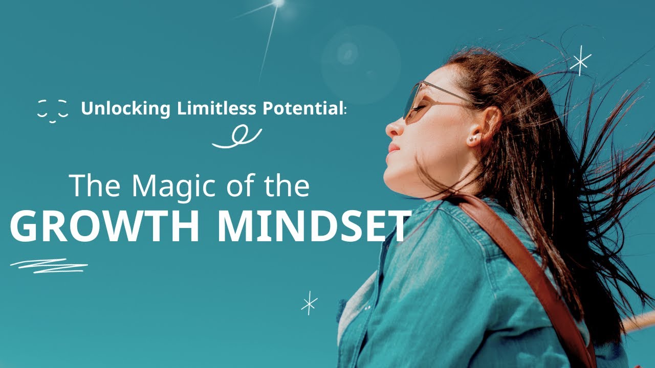 "The Magic of the Growth Mindset: Unlocking Limitless Potential" - YouTube