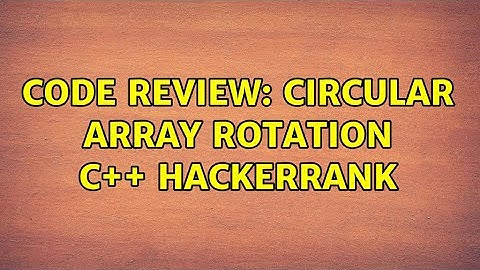 Code Review: Circular Array Rotation C++ HackerRank (3 Solutions!!)