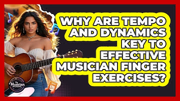 Why Are Tempo And Dynamics Key To Effective Musician Finger Exercises? - The Musician Encyclopedia