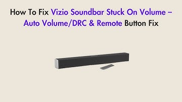 How To Fix Vizio Soundbar Stuck On Volume – Auto Volume/DRC & Remote Button Fix