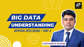 Understanding BIG DATA | Artificial Intelligence | Part-4