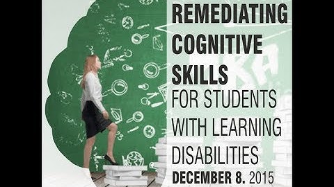 Remediating Cognitive Skills for Students with Learning Disabilities