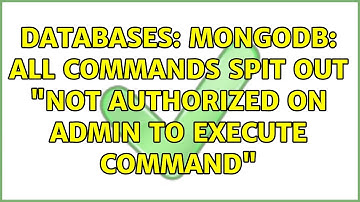 Databases: MongoDB: All commands spit out "not authorized on admin to execute command"