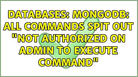Databases: MongoDB: All commands spit out "not authorized on admin to execute command"