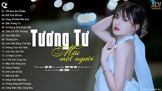 Tối Qua Em Ở Đâu, Chạy Về Nơi Phía Anh, Sầu Tương Tư | Ballad Buồn Cô Đơn Nhất Nghe Mà tan Nát Lòng