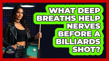 What Deep Breaths Help Nerves Before A Billiards Shot?
