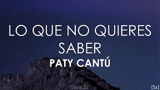 Video thumbnail of "Paty Cantú - Lo Que No Quieres Saber (Letra)"