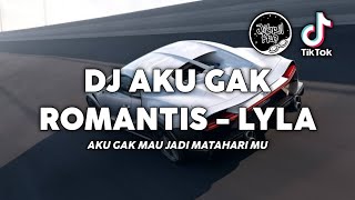 DJ AKU GAK MAU JADI MATAHARIMU - AKU GAK ROMANTIS LYLA BAND TIKTOK VIRAL 2023 !