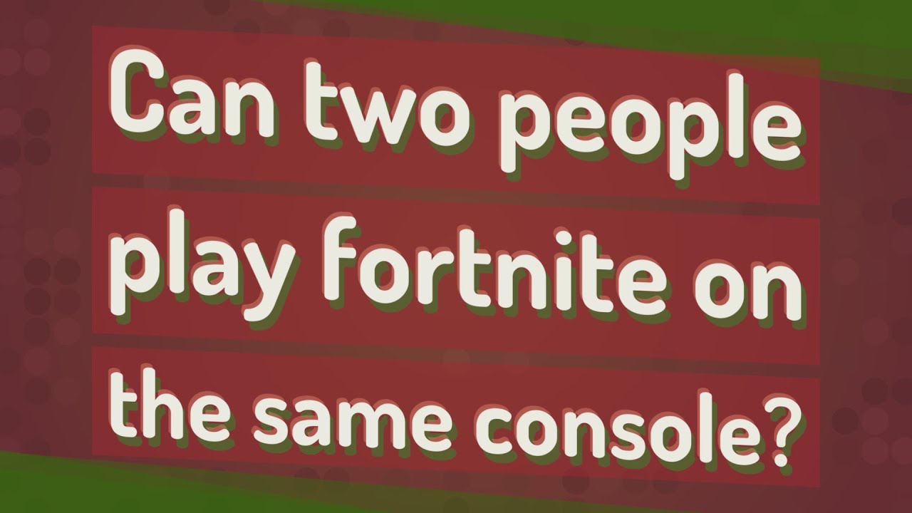 Can two people play fortnite on the same console? - YouTube