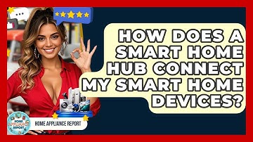 How Does A Smart Home Hub Connect My Smart Home Devices? - Home Appliance Report