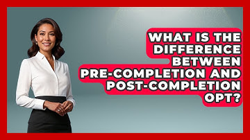 What Is The Difference Between Pre-completion And Post-completion OPT?