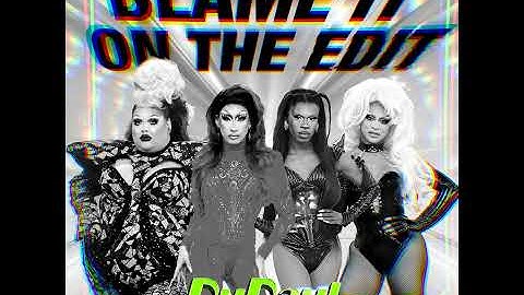 Blame It On The Edit (feat. The Cast of RuPaul