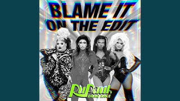 Blame It On The Edit (feat. The Cast of RuPaul