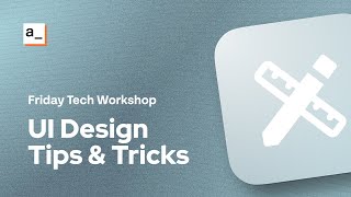 FRIDAY TECH WORKSHOP: UI Design Tips & Tricks