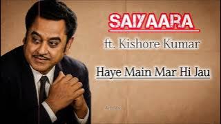 SAIYAARA | ft. Kishore Kumar | Jhankar Beats | Haye Main Mar Hi Jau | Full Song
