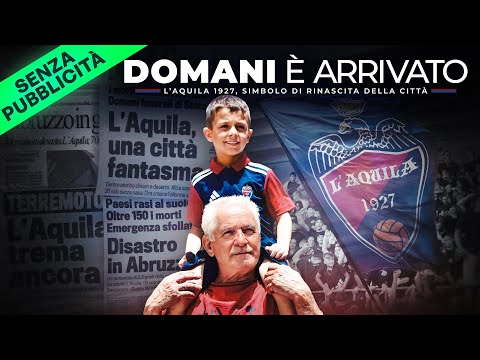 DOMANI è arrivato: L'Aquila 1927, il club simbolo di RINASCITA della città
