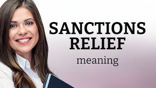 Understanding Sanctions Relief: A Simplified Guide