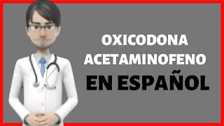 OXICODONA/ACETAMINOFENO, oxycodone/acetaminophen (Percocet) EN ESPAÑOL