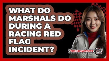 What Do Marshals Do During A Racing Red Flag Incident? - The Racing Xpert