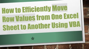 How to Efficiently Move Row Values from One Excel Sheet to Another Using VBA