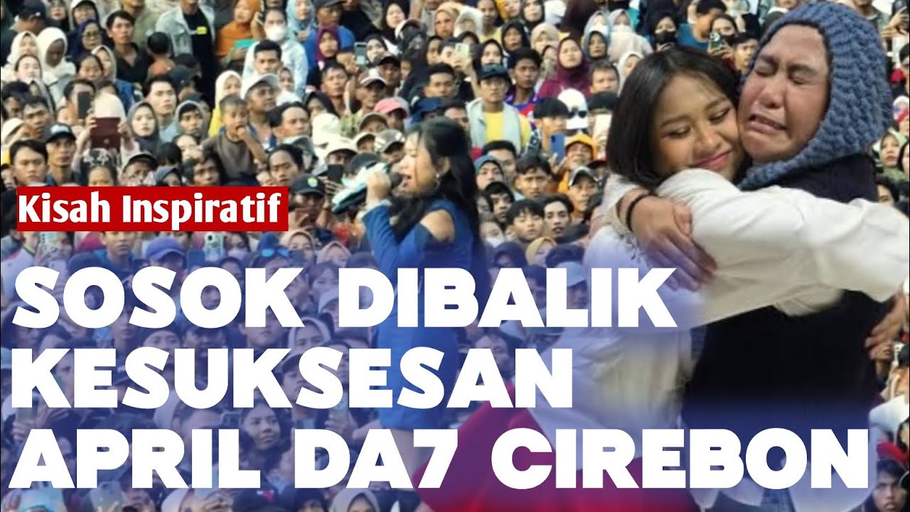 KISAH INSPIRATIF DIBALIK KESUKSESAN APRIL DA7 CIREBON