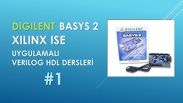 Uygulamalı VERILOG HDL Dersleri #1 | Temel Setuplar (Xilinx ISE - Digilent BASYS 2)