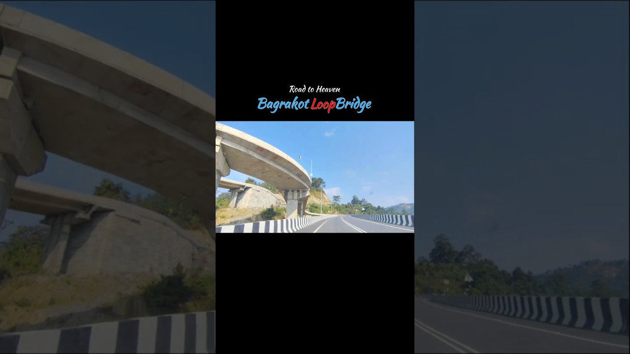 Bagrakot Loop Bridge ❌ Road to Heaven ✅ || 